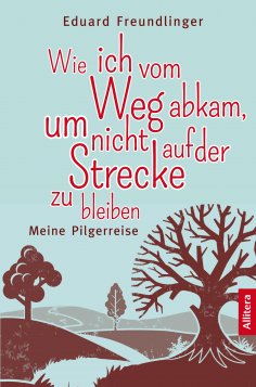 eBook: Wie ich vom Weg abkam, um nicht auf der Strecke zu bleiben