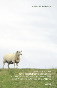 eBook: Auf der Suche nach Schleswig-Holstein. Geschichte und Geschichten aus dem westlichen Teil des Landes