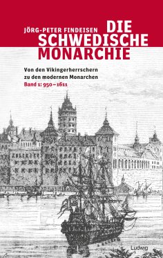 ebook: Die schwedische Monarchie - Von den Vikingerherrschern zu den modernen Monarchen, Band 1
