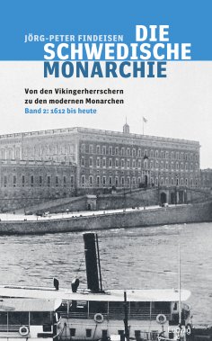 ebook: Die schwedische Monarchie - Von den Vikingerherrschern zu den modernen Monarchen, Band 2