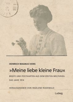 ebook: „Meine liebe kleine Frau“. Briefe und Postkarten aus dem Ersten Weltkrieg.Das Jahr 1914