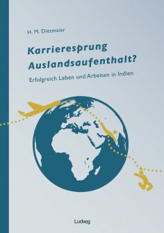 ebook: Karrieresprung Auslandsaufenthalt? Erfolgreich Leben und Arbeiten in Indien