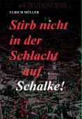 ebook: Stirb nicht in der Schlacht auf Schalke!