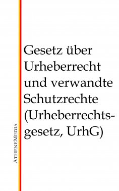 eBook: Gesetz über Urheberrecht und verwandte Schutzrechte (Urheberrechtsgesetz, UrhG)