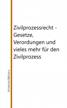 eBook: Zivilprozessrecht - Gesetze, Verordungen und vieles mehr für den Zivilprozess