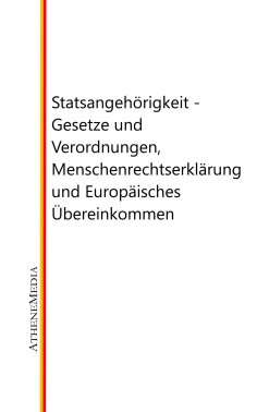 eBook: Staatsangehörigkeit - Gesetze und Verordnungen, Menschenrechtserklärung und Europäisches Übereinkomm
