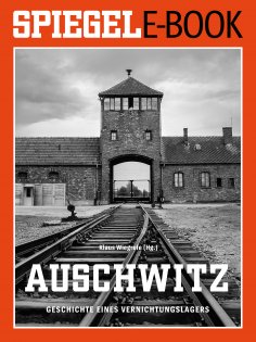 eBook: Auschwitz - Geschichte eines Vernichtungslagers