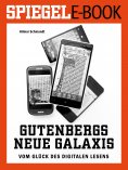 ebook: Gutenbergs neue Galaxis - Vom Glück des digitalen Lesens