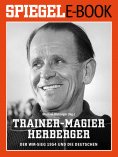 ebook: Trainer-Magier Sepp Herberger - Der WM-Sieg 1954 und die Deutschen
