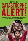 ebook: CATASTROPHE ALERT! What Is To Be Done Against the Willful Destruction of the Unity of Humanity and N
