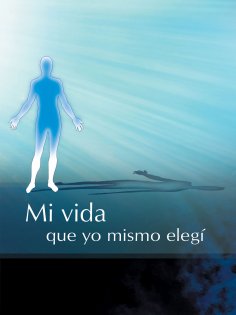 eBook: Mi vida que yo mismo elegí