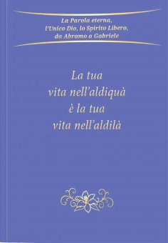 eBook: La tua vita nell’aldiquà è la tua vita nell’aldilà