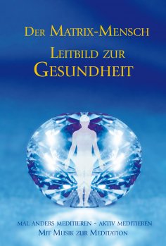 eBook: Der Matrix Mensch - Leitbild zur Gesundheit