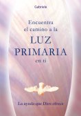 eBook: Encuentra el camino a la Luz Primaria en ti