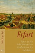 ebook: Erfurt - Führer zu den kulturhistorischen Kostbarkeiten des Mittelalters