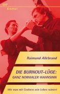 eBook: Die Burnout-Lüge: Ganz normaler Wahnsinn