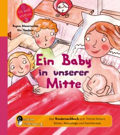 ebook: Ein Baby in unserer Mitte - Das Kindersachbuch zum Thema Geburt, Stillen, Babypflege und Familienbet