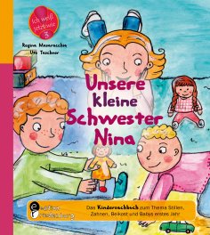 eBook: Unsere kleine Schwester Nina - Das Kindersachbuch zum Thema Stillen, Zahnen, Beikost und Babys erste