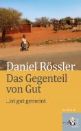 ebook: Das Gegenteil von Gut … ist Gut gemeint
