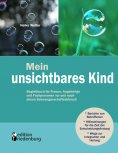 eBook: Mein unsichtbares Kind - Begleitbuch für Frauen, Angehörige und Fachpersonen vor und nach einem Schw