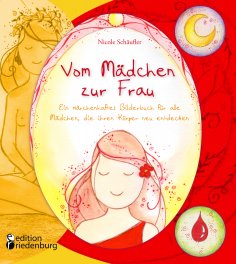 eBook: Vom Mädchen zur Frau - Ein märchenhaftes Bilderbuch für alle Mädchen, die ihren Körper neu entdecken