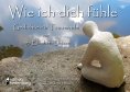 eBook: Wie ich dich fühle - Gedichte für Trauernde. Mit Skulpturen von Andrea Ohlsen.