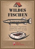 eBook: Wildes Fischen - Der Pinzgauer Fliegenfischer Gottlieb Eder angelt sich von Aal bis Zander durch die