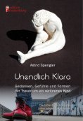 ebook: Unendlich Klara - Gedanken, Gefühle und Formen der Trauer um ein verlorenes Kind