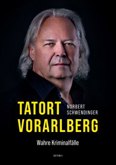 ebook: TATORT VORARLBERG. Wahre Kriminalfälle