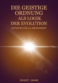 eBook: Die geistige Ordnung als Logik der evolutionären Entwicklung der Menschheit