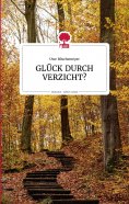 eBook: GLÜCK DURCH VERZICHT? Life is a story - story.one
