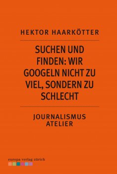 eBook: Suchen und Finden: Wir googeln nicht zu viel, sondern zu schlecht