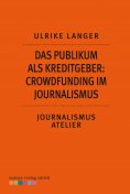 eBook: Das Publikum als Kreditgeber: Crowdfounding im Journalismus