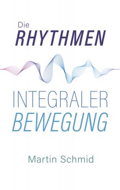 ebook: Die Rhythmen integraler Bewegung