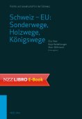 eBook: Schweiz – EU: Sonderwege, Holzwege, Königswege