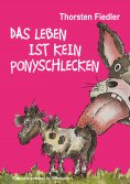 eBook: Das Leben ist kein Ponyschlecken