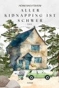 eBook: Aller Kidnapping ist schwer oder das Fingerspitzengefühl der Florentine Huth