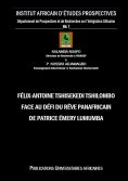 eBook: Félix-Antoine Tshisekedi Tshilombo face au Défi du Rêve Panafricain de Patrice Émery Lumumba