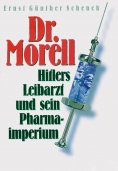 eBook: Dr. Morell. Hitlers Leibarzt und sein Pharmaimperium