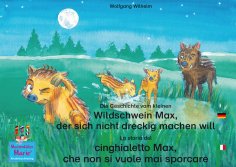 ebook: Die Geschichte vom kleinen Wildschwein Max, der sich nicht dreckig machen will. Deutsch-Italienisch.