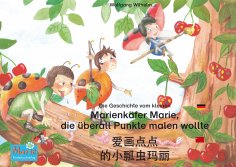 eBook: Die Geschichte vom kleinen Marienkäfer Marie, die überall Punkte malen wollte. Deutsch-Chinesisch. /