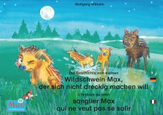 eBook: Die Geschichte vom kleinen Wildschwein Max, der sich nicht dreckig machen will. Deutsch-Französisch.
