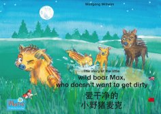 ebook: 爱干净的 小野猪麦克. 中文 - 英文 / The story of the little wild boar Max, who doesn't want to get dirty. Chinese-