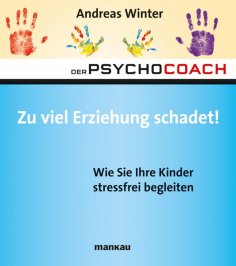 eBook: Der Psychocoach 8: Zu viel Erziehung schadet!