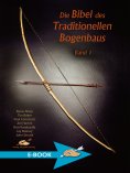 eBook: Die Bibel des traditionellen Bogenbaus / Die Bibel des traditionellen Bogenbaus, Band 1