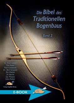 eBook: Die Bibel des traditionellen Bogenbaus / Die Bibel des traditionellen Bogenbaus, Band 2