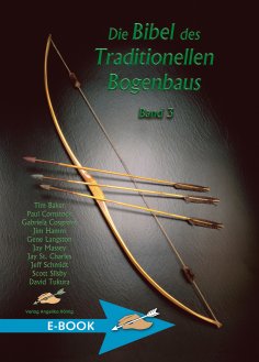 eBook: Die Bibel des traditionellen Bogenbaus / Die Bibel des traditionellen Bogenbaus, Band 3
