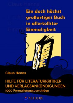 eBook: Ein höchst grandioses Buch in allertollster Einmaligkeit. Hilfe für die Literaturkritik und alle Ver