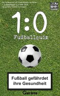 ebook: 1:0 Fussball-Quiz * Das Kultspiel mit 300 Fussballfragen die kicken + Zusatzfragen zur WM 2014