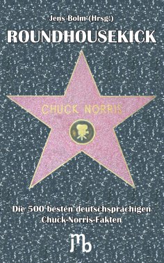 ebook: Roundhousekick. Die 500 besten deutschsprachigen Chuck-Norris-Fakten